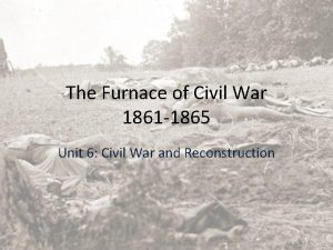 The Furnace of Civil War 1861 1865 Unit