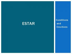 ESTAR Conditions and Emotions To express conditions emotions