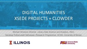 DIGITAL HUMANITIES XSEDE PROJECTS CLOWDER Michael Simeone Director