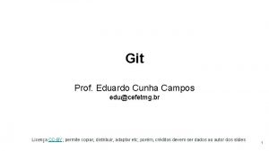 Git Prof Eduardo Cunha Campos educefetmg br Licena