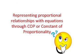 Representing proportional relationships with equations through COP or