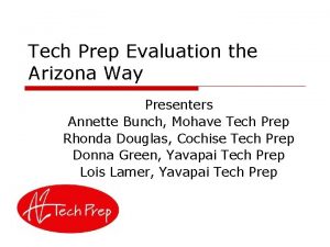 Tech Prep Evaluation the Arizona Way Presenters Annette