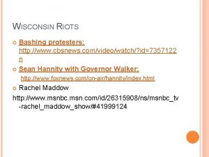 WISCONSIN RIOTS Bashing protesters http www cbsnews comvideowatch