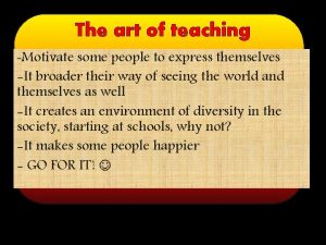 The art of teaching Motivate some people to