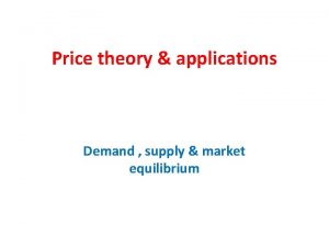 Price theory applications Demand supply market equilibrium MARKET