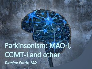 Parkinsonism MAOi COMTi and other Domina Petric MD
