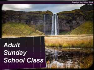 Sunday July 15 th 2018 Adult Sunday School