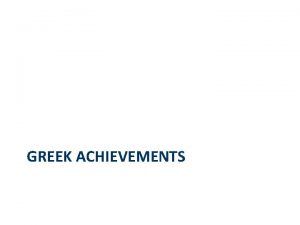 GREEK ACHIEVEMENTS Greek Achievements Complete the Chart using