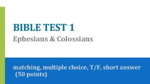 BIBLE TEST 1 Ephesians Colossians matching multiple choice