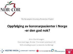 The Norwegian Coronary Prevention Project Oppflging av koronarpasienter