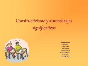 Constructivismo y aprendizajes significativos Mariela Alvarado Sofa Araya