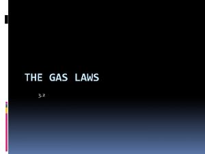 THE GAS LAWS 3 2 Gas Laws How