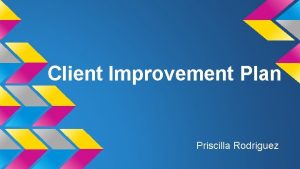 Client Improvement Plan Priscilla Rodriguez Client Overview 37