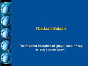 IbadaahSalaah The Prophet Muhammad pbuh said Pray as