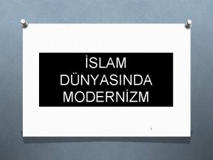 SLAM DNYASINDA MODERNZM 1 Modernleme O Sosyal siyasal