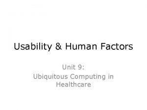 Usability Human Factors Unit 9 Ubiquitous Computing in