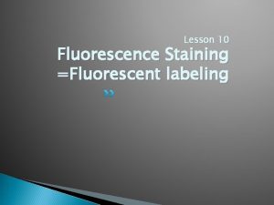 Lesson 10 Fluorescence Staining Fluorescent labeling Lecture overview