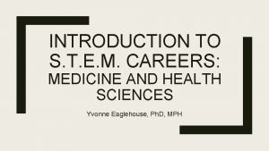 INTRODUCTION TO S T E M CAREERS MEDICINE