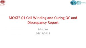 MQXFS 01 Coil Winding and Curing QC and