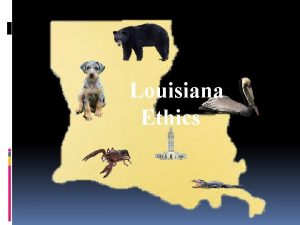 Louisiana Ethics ETHICS Maintaining confidence in our government