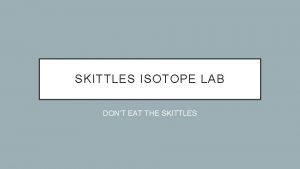 SKITTLES ISOTOPE LAB DONT EAT THE SKITTLES PRELAB