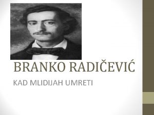 BRANKO RADIEVI KAD MLIDIJAH UMRETI Branko Radievi 1824