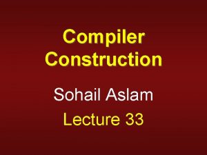 Compiler Construction Sohail Aslam Lecture 33 Implementing AdHoc