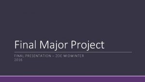 Final Major Project FINAL PRESENTATION ZOE MIDWINTER 2016