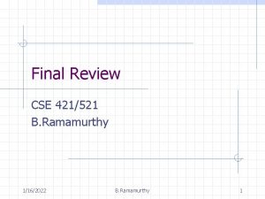 Final Review CSE 421521 B Ramamurthy 1162022 B