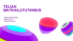 TELIAN MATKAILUTUTKIMUS Tutkimuksen tuloksia Lokakuu 2017 Telia Finland