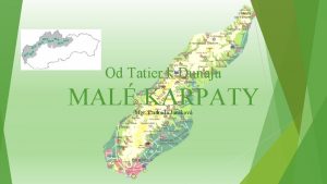 Od Tatier k Dunaju MAL KARPATY Mgr udmila