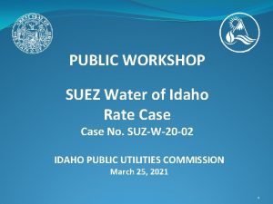 PUBLIC WORKSHOP SUEZ Water of Idaho Rate Case