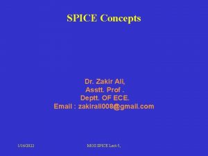 SPICE Concepts Dr Zakir Ali Asstt Prof Deptt