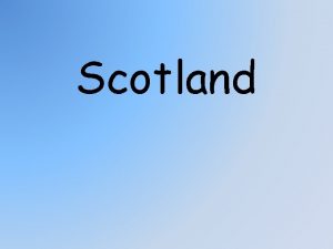 Scotland Main information Scotland is a country that