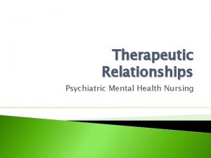 Therapeutic Relationships Psychiatric Mental Health Nursing Objectives State