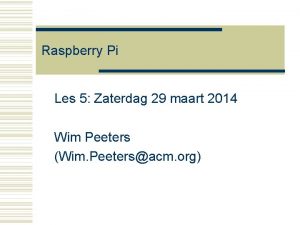 Raspberry Pi Les 5 Zaterdag 29 maart 2014