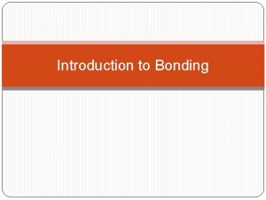Introduction to Bonding Role of Valence Electrons Valence