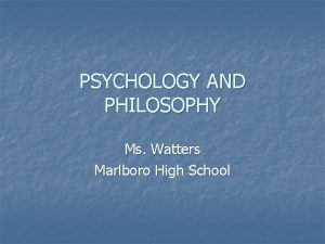 PSYCHOLOGY AND PHILOSOPHY Ms Watters Marlboro High School