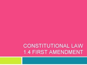 CONSTITUTIONAL LAW 1 4 FIRST AMENDMENT First Amendment