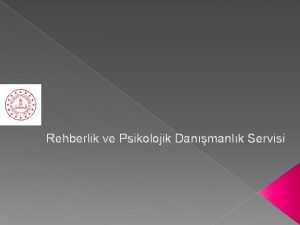 Rehberlik ve Psikolojik Danmanlk Servisi Tm Dnyann ve