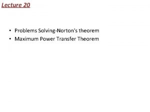 Lecture 20 Problems SolvingNortons theorem Maximum Power Transfer