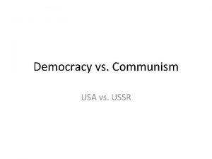 Democracy vs Communism USA vs USSR USA vs