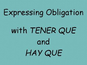Expressing Obligation with TENER QUE and HAY QUE