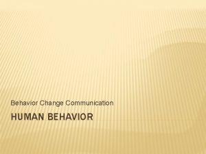 Behavior Change Communication HUMAN BEHAVIOR OBJECTIVE Mengetahui definisi