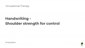 Occupational Therapy Handwriting Shoulder strength for control Aniesa