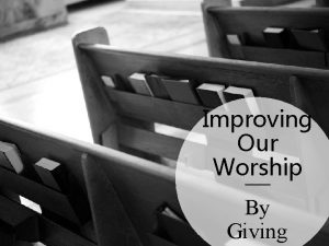 Improving Our Worship By Giving Why Worship God