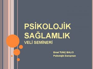 PSKOLOJK SALAMLIK VEL SEMNER Emel TUN BALCI Psikolojik