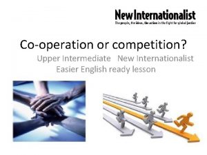 Cooperation or competition Upper Intermediate New Internationalist Easier