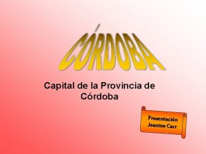 Capital de la Provincia de Crdoba Presentacin Jeanine