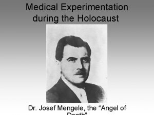 Medical Experimentation during the Holocaust Dr Josef Mengele